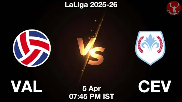 VAL vs CEV ड्रीम11 भविष्यवाणी, फैंटेसी फुटबॉल टीम - 05 अप्रैल 2026