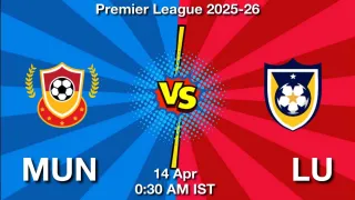 MUN vs LU Matcch Previews