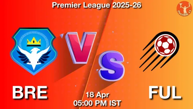 BRE vs FUL ड्रीम11 भविष्यवाणी, फैंटेसी क्रिकेट टीम - 18 अप्रैल 2026