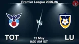 TOT vs LU Dream11 Prediction, Preview & Updates - <small>Tue, 12 May 12:30 AM IST</small>