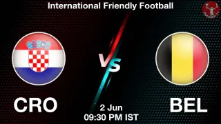 CRO vs BEL CRO vs BEL - International Friendly