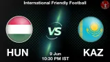 HUN vs KAZ Dream11 Prediction, Preview & Updates - <small>Tue, 09 Jun 10:30 PM IST</small>