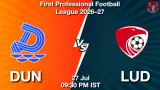 DUN vs LUD Dream11 Prediction, Preview & Updates - <small>Mon, 27 Jul 09:30 PM IST</small>