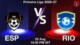 ESP vs RIO Dream11 Prediction, Preview & Updates - <small>Sat, 22 Aug 10:30 PM IST</small>