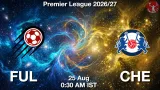 FUL vs CHE Dream11 Prediction, Preview & Updates - <small>Tue, 25 Aug 12:30 AM IST</small>
