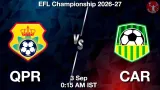 QPR vs CAR Dream11 Prediction, Preview & Updates - <small>Thu, 03 Sep 12:15 AM IST</small>
