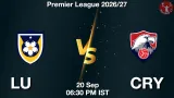LU vs CRY Dream11 Prediction, Preview & Updates - <small>Sun, 20 Sep 06:30 PM IST</small>