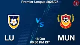LU vs MUN Dream11 Prediction, Preview & Updates - <small>Sun, 18 Oct 06:30 PM IST</small>