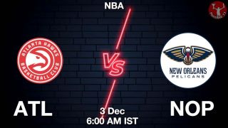 ATL vs NOP NBA Match Previews