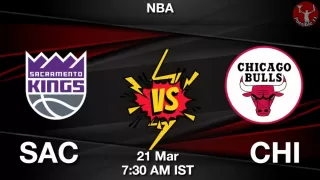 SAC vs CHI NBA Match Previews