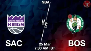 SAC vs BOS NBA Match Previews
