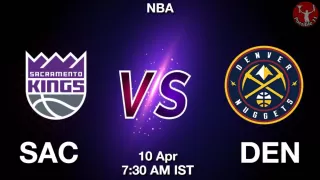 SAC vs DEN NBA Match Previews