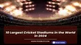 10 Largest Cricket Stadiums