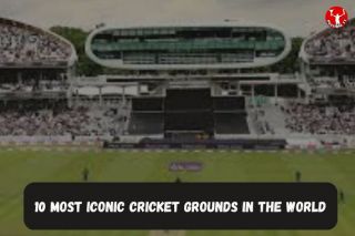 10 Most Iconic Cricket Grounds in