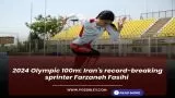 2024 Olympic 100m: Irans