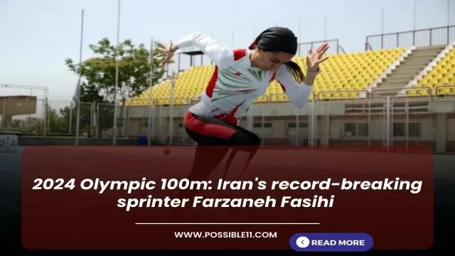2024 Olympic 100m: Irans record-breaking sprinter Farzaneh