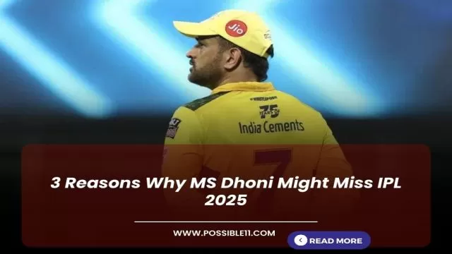 3 Reasons Why MS Dhoni Might Miss