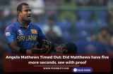 Angelo Mathews Timed Out: