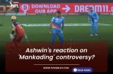 Ashwins reaction on Mankading
