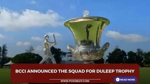 BCCI announced the squad for Duleep Trophy