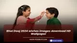Bhai Dooj 2024 wishes