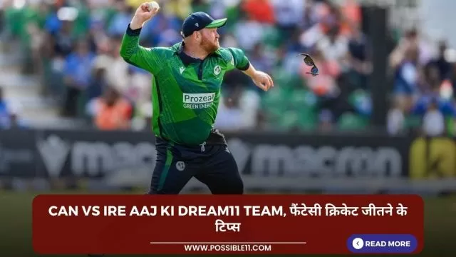 CAN vs IRE Aaj ki Dream11 team,