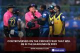 Controversies on the cricket