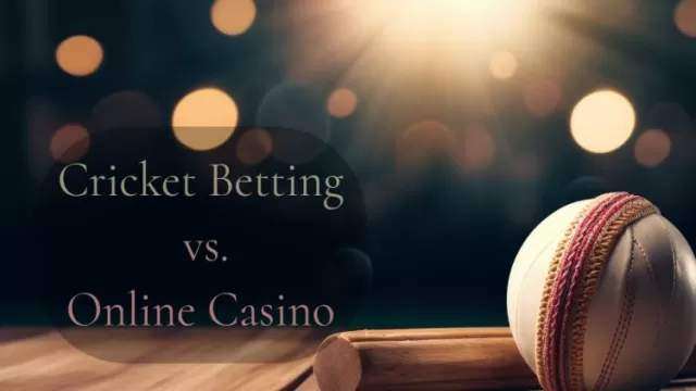 Cricket Betting vs. Online Casino: Which is