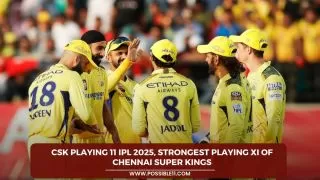 CSK Playing 11 IPL 2025, Strongest