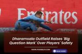 Dharamsala Outfield Raises Big