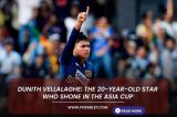 Dunith Vellalaghe: The 20-year-old