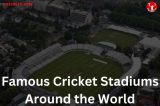 Famous Cricket Stadiums Around
