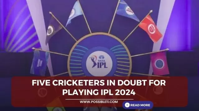 Five Cricketers in Doubt for Playing IPL