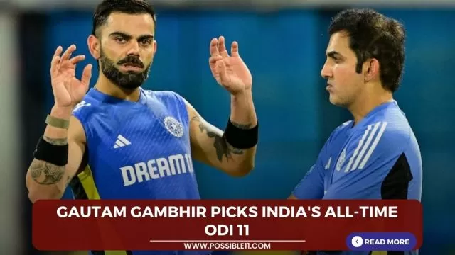 Gautam Gambhir picks Indias all-time ODI 11