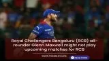 Glenn Maxwell Might Not