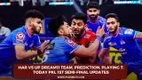 HAR vs UP Dream11 Team, Prediction, Playing 7, Today PKL 1st Semi-Final Updates