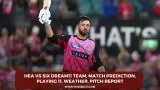 HEA vs SIX Dream11