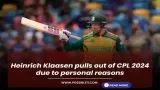 Heinrich Klaasen pulls out of CPL 2024 due to personal reasons