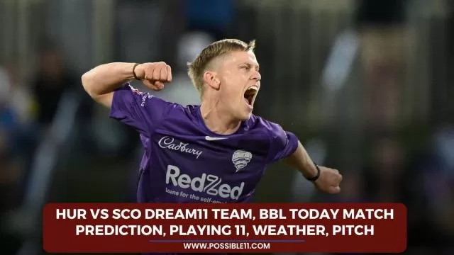 HUR vs SCO Dream11 Team, BBL Today