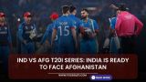 IND vs AFG T20I