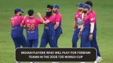 Indian players who will