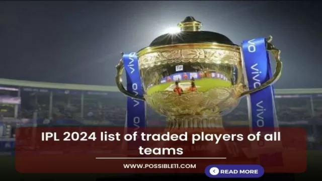 IPL 2024 list of traded players of