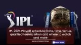 IPL 2024 Playoff Schedule: