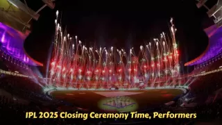 IPL 2025 Closing Ceremony Time, Performers