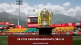ipl 2025 Rescheduled Date,