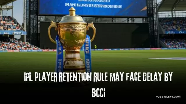 IPL Player Retention Rule May get Delayed