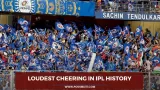 Loudest cheering in IPL