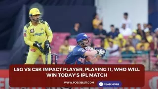 LSG vs CSK Impact Player, Playing