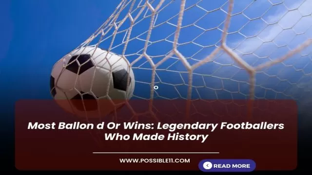 Most Ballon d Or Wins: Legendary Footballers