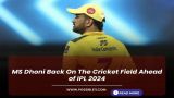 MS Dhoni Back On